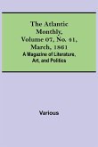 The Atlantic Monthly, Volume 07, No. 41, March, 1861; A Magazine of Literature, Art, and Politics