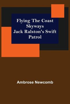 Flying the Coast Skyways Jack Ralston's Swift Patrol - Newcomb, Ambrose