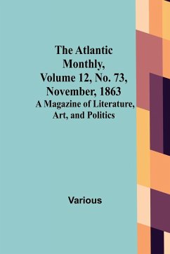 The Atlantic Monthly, Volume 12, No. 73, November, 1863; A Magazine of Literature, Art, and Politics - Various