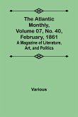The Atlantic Monthly, Volume 07, No. 40, February, 1861; A Magazine of Literature, Art, and Politics