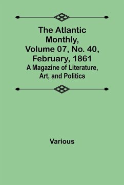 The Atlantic Monthly, Volume 07, No. 40, February, 1861; A Magazine of Literature, Art, and Politics - Various