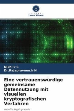 Eine vertrauenswürdige gemeinsame Datennutzung mit visuellen kryptografischen Verfahren - k S, Nikhl;N, Dr.Rajapraveen.k