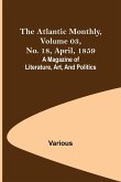 The Atlantic Monthly, Volume 03, No. 18, April, 1859 ; A Magazine of Literature, Art, and Politics