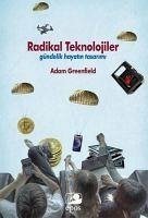 Radikal Teknolojiler ;Gündelik Hayatin Tasarimi - Greenfield, Adam