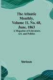 The Atlantic Monthly, Volume 11, No. 68, June, 1863; A Magazine of Literature, Art, and Politics