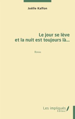 Le jour se lève et la nuit est toujours là - Kalfon, Joëlle