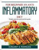 For Beginners an Anti Inflammatory Diet: Weight reduction and nutrition guide