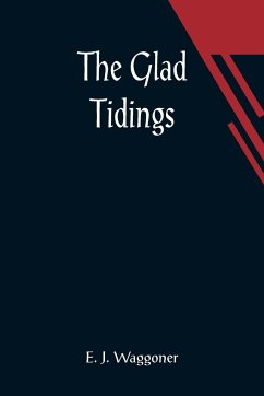 The Glad Tidings - J. Waggoner, E.
