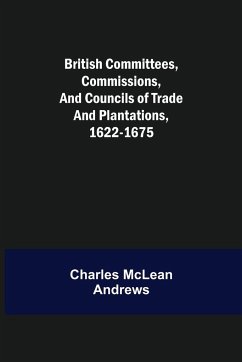 British Committees, Commissions, and Councils of Trade and Plantations, 1622-1675 - McLean Andrews, Charles