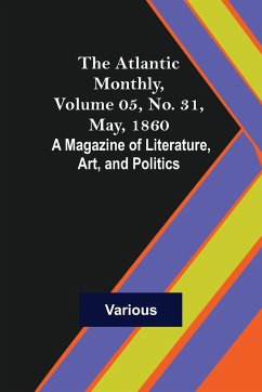 The Atlantic Monthly, Volume 05, No. 31, May, 1860; A Magazine of Literature, Art, and Politics - Various