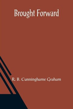 Brought Forward - B. Cunninghame Graham, R.