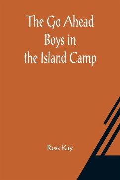 The Go Ahead Boys in the Island Camp - Kay, Ross