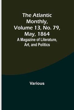 The Atlantic Monthly, Volume 13, No. 79, May, 1864; A Magazine of Literature, Art, and Politics - Various