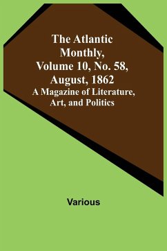 The Atlantic Monthly, Volume 10, No. 58, August, 1862; A Magazine of Literature, Art, and Politics - Various