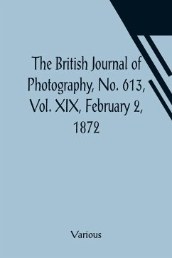 The British Journal of Photography, No. 613, Vol. XIX, February 2, 1872 - Various