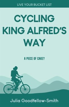 Cycling King Alfred's Way - Goodfellow-Smith, Julia