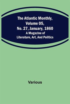 The Atlantic Monthly, Volume 05, No. 27, January, 1860 ; A Magazine of Literature, Art, and Politics - Various