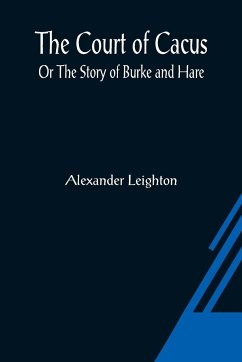 The Court of Cacus; Or The Story of Burke and Hare - Leighton, Alexander