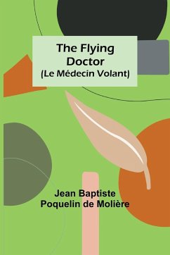 The Flying Doctor (Le Médecin Volant) - Baptiste Poquelin de Molière, Jean