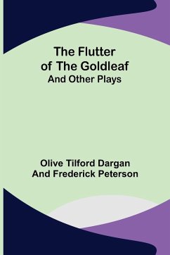 The Flutter of the Goldleaf; and Other Plays - Tilford Dargan and Frederick Peterson. . .