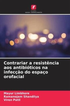Contrariar a resistência aos antibióticos na infecção do espaço orofacial - Limbhore, Mayur;Shandilya, Ramanojam;Patil, Viren
