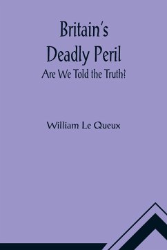 Britain's Deadly Peril - Le Queux, William