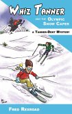 Whiz Tanner and the Olympic Snow Caper (Tanner-Dent Mysteries, #4) (eBook, ePUB)