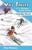 Whiz Tanner and the Olympic Snow Caper (Tanner-Dent Mysteries, #4) (eBook, ePUB) Whiz Tanner and the Olympic Snow Caper (Tanner-Dent Mysteries, #4) (eBook, ePUB)