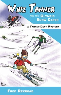 Whiz Tanner and the Olympic Snow Caper (Tanner-Dent Mysteries, #4) (eBook, ePUB) - Rexroad, Fred