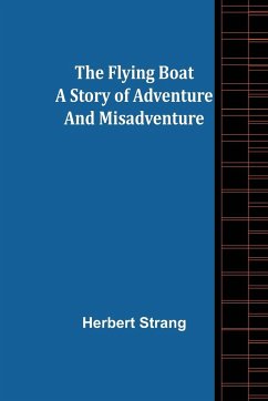 The Flying Boat A Story of Adventure and Misadventure - Strang, Herbert