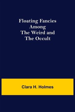 Floating Fancies among the Weird and the Occult - H. Holmes, Clara