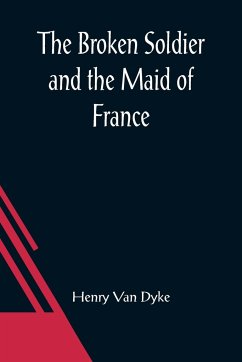 The Broken Soldier and the Maid of France - Dyke, Henry Van