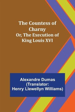 The Countess of Charny; Or, The Execution of King Louis XVI - Dumas, Alexandre