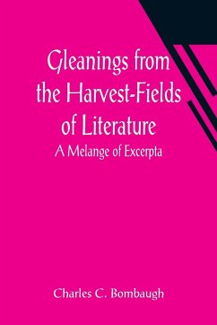 Gleanings from the Harvest-Fields of Literature - C. Bombaugh, Charles