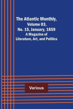 The Atlantic Monthly, Volume 03, No. 15, January, 1859 ; A Magazine of Literature, Art, and Politics - Various