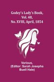 Godey's Lady's Book, Vol. 48, No. XVIII, April, 1854 Godey's Lady's Book, Vol. 48, No. XVIII, April, 1854