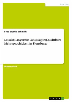 Lokales Linguistic Landscaping. Sichtbare Mehrsprachigkeit in Flensburg - Schmidt, Svea Sophie