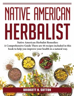 Native American Herbalist: Remedies - Bridgett R Sutton