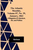 The Atlantic Monthly, Volume 07, No. 39, January, 1861; A Magazine of Literature, Art, and Politics