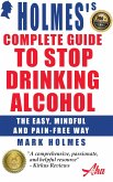 Holmes's Complete Guide To Stop Drinking Alcohol; The Easy, Mindful and Pain-free Way (eBook, ePUB)