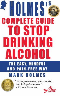 Holmes's Complete Guide To Stop Drinking Alcohol; The Easy, Mindful and Pain-free Way (eBook, ePUB) - Holmes, Mark