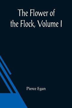 The Flower Of The Flock, Volume I - Egan, Pierce