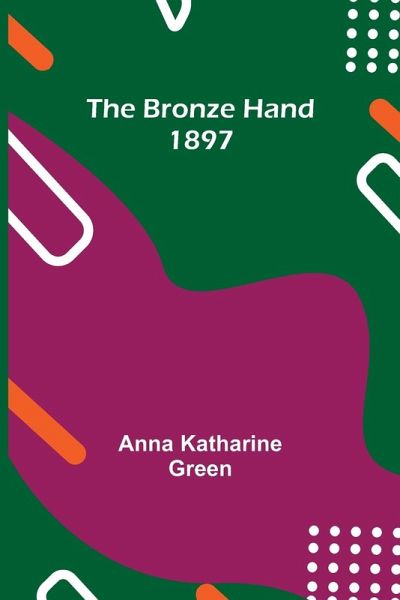 The Bronze Hand; 1897 The Bronze Hand; 1897