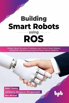 Building Smart Robots Using ROS - Ajithkumar Narayanan Manaparampil, Robin Tommy