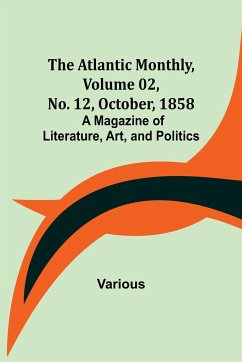 The Atlantic Monthly, Volume 02, No. 12, October, 1858 ; A Magazine of Literature, Art, and Politics - Various