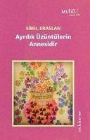 Ayrilik Üzüntülerin Annesidir - Eraslan, Sibel