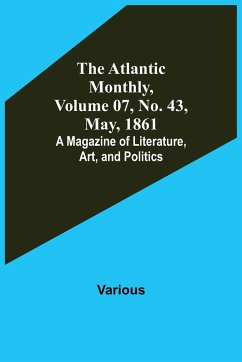 The Atlantic Monthly, Volume 07, No. 43, May, 1861; A Magazine of Literature, Art, and Politics - Various