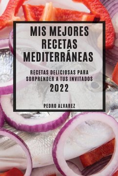 MIS MEJORES RECETAS MEDITERRÁNEAS 2022 - Alvarez, Pedro