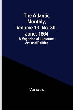 The Atlantic Monthly, Volume 13, No. 80, June, 1864; A Magazine of Literature, Art, and Politics - Various