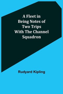 A Fleet in Being Notes of Two Trips With The Channel Squadron - Kipling, Rudyard